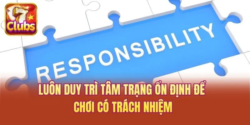 Luôn duy trì tâm trạng ổn định để chơi có trách nhiệm