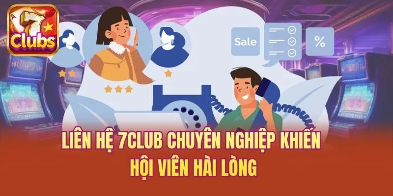 Liên hệ 7club chuyên nghiệp khiến hội viên hài lòng