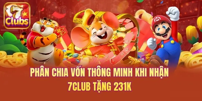 Phân chia vốn thông minh khi nhận 7club tặng 231K